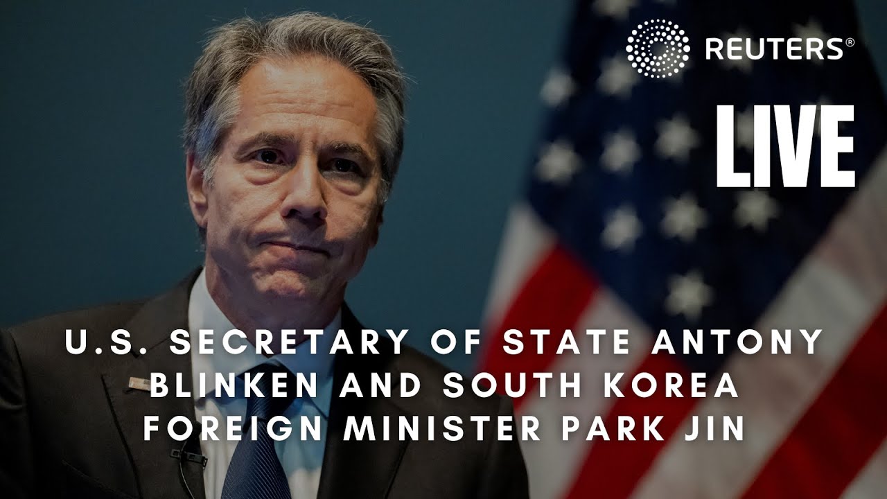 LIVE: U.S. Secretary of State Antony Blinken and South Korea Foreign Minister Park Jin hold a bri…