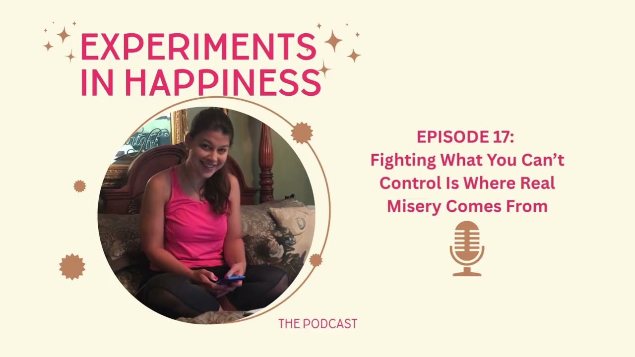 Episode 17: Fighting What You Can't Control Is Where Real Misery Comes From