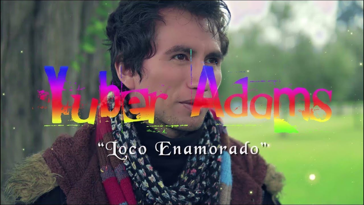 Yuber Adams - Loco Enamorado (Video Oficial)