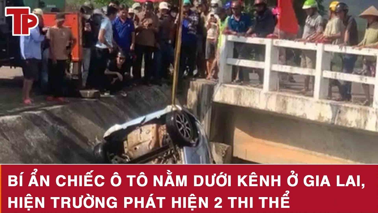 Bí ẩn chiếc ô tô nằm dưới kênh ở Gia Lai, hiện trường phát hiện 2 thi thể