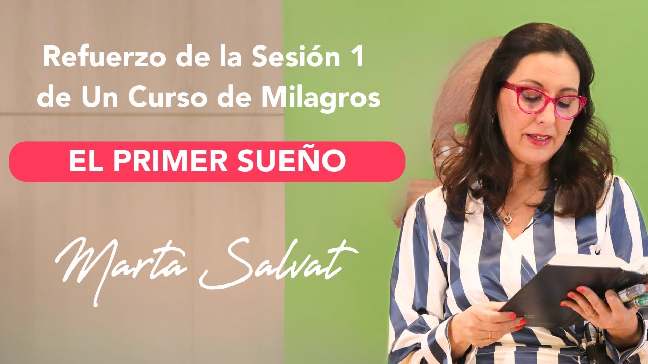 Refuerzo de la Sesión 1 de Un Curso de Milagros (1) - El Primer Sueño - Marta Salvat #ucdm