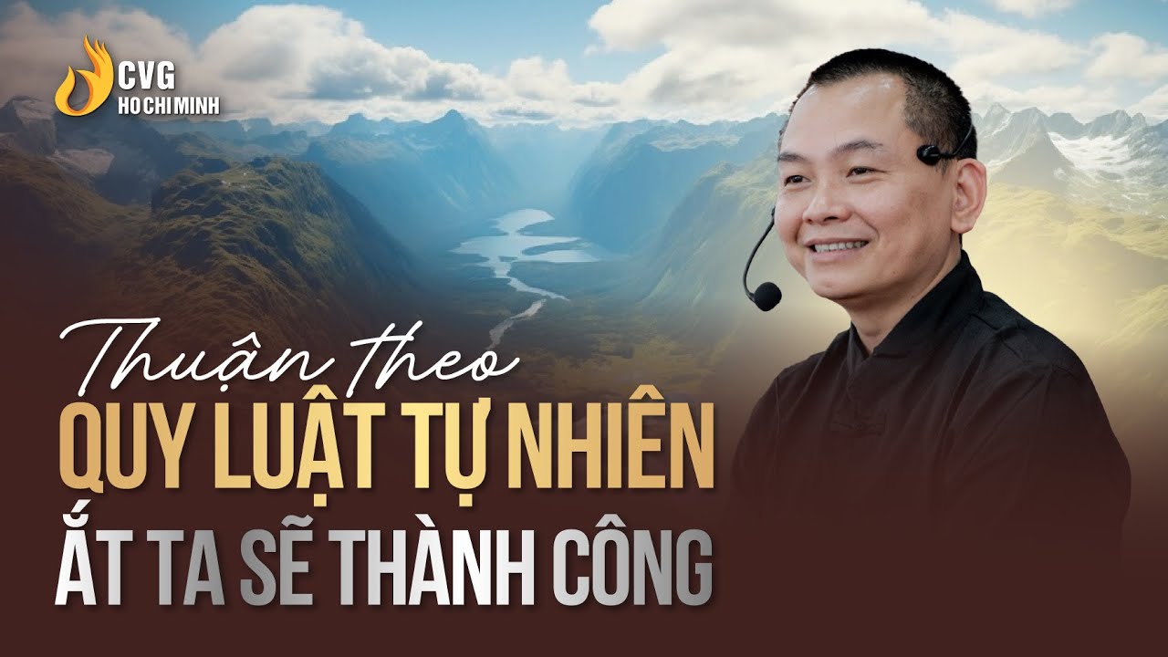 Thuận Theo Quy Luật Tự Nhiên - Ắt Ta Sẽ Thành Công | Học viện CEO Việt Nam - CVG Hồ Chí Minh