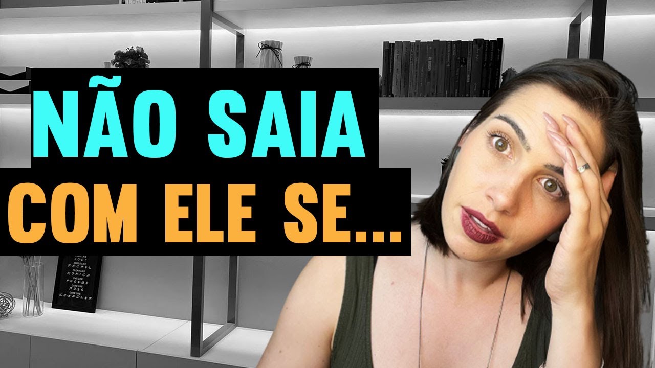 N&atilde;o saia com ele se&hellip; | Mylla Murta - Expert em Relacionamentos