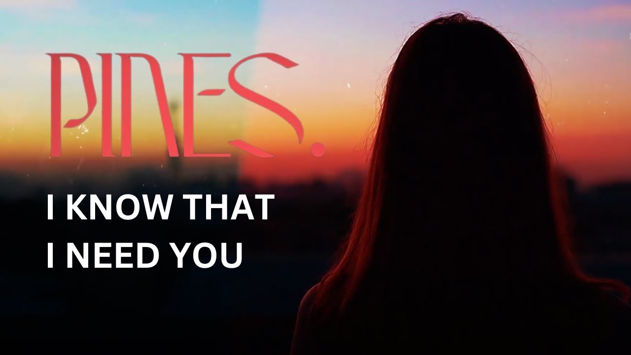 PINES - I Know That I Need You (Official Music Video)