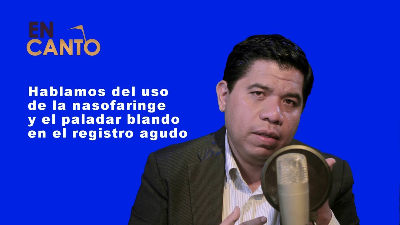 Usando la Nasofaringe y el Velo del Paladar. Extensión de Agudos│