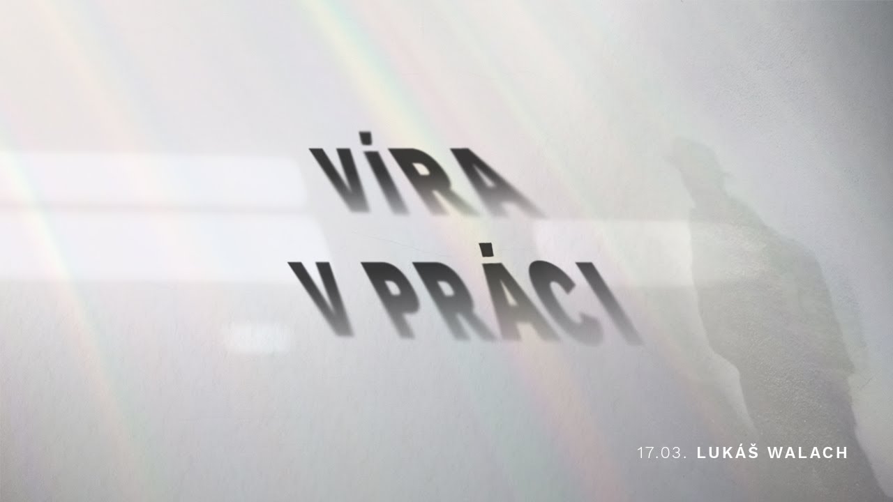 Víra beze slov: Víra v práci - Lukáš Walach