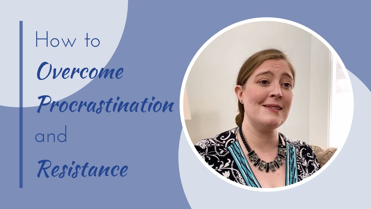 How to Overcome Procrastination and Resistance