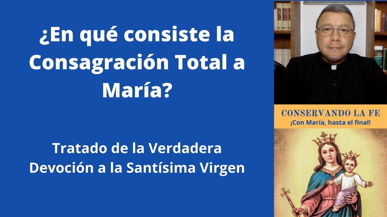 VIII. ¿En qué consiste la Consagración Total a María?