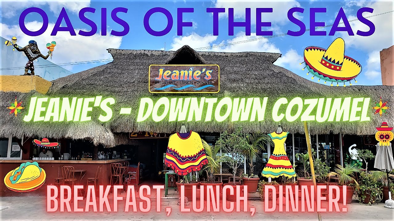 Oasis Of The Seas - Jeanie's - Downtown Cozumel - Breakfast, Lunch, Dinner - 3/1/2023