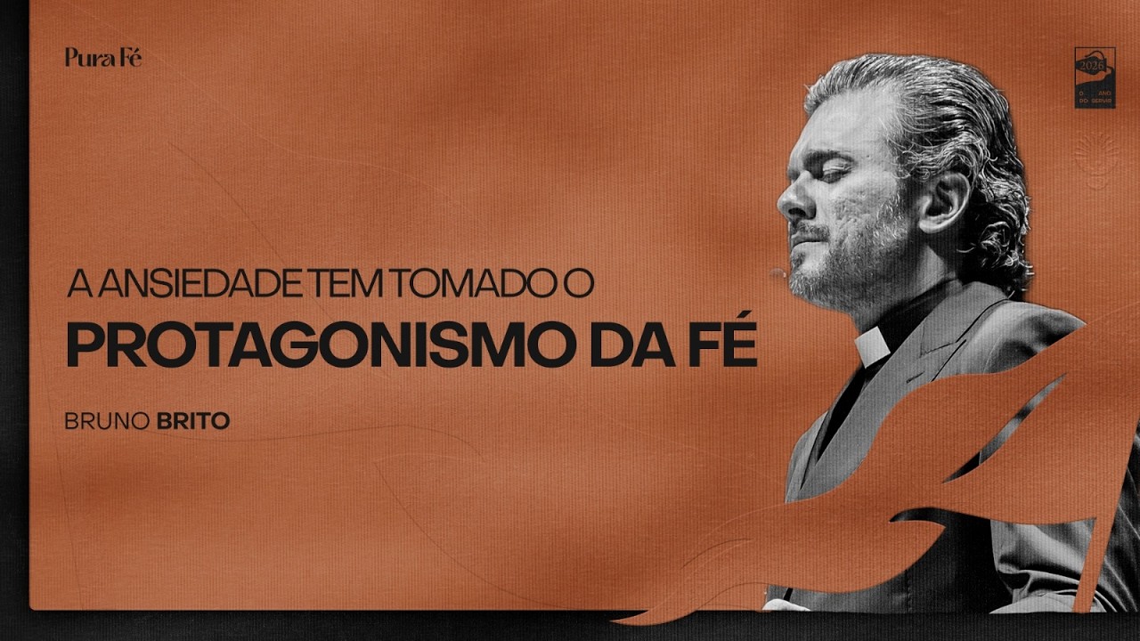A ANSIEDADE TEM TOMADO O PROTAGONISMO DA FÉ | BRUNO BRITO - PURA FÉ