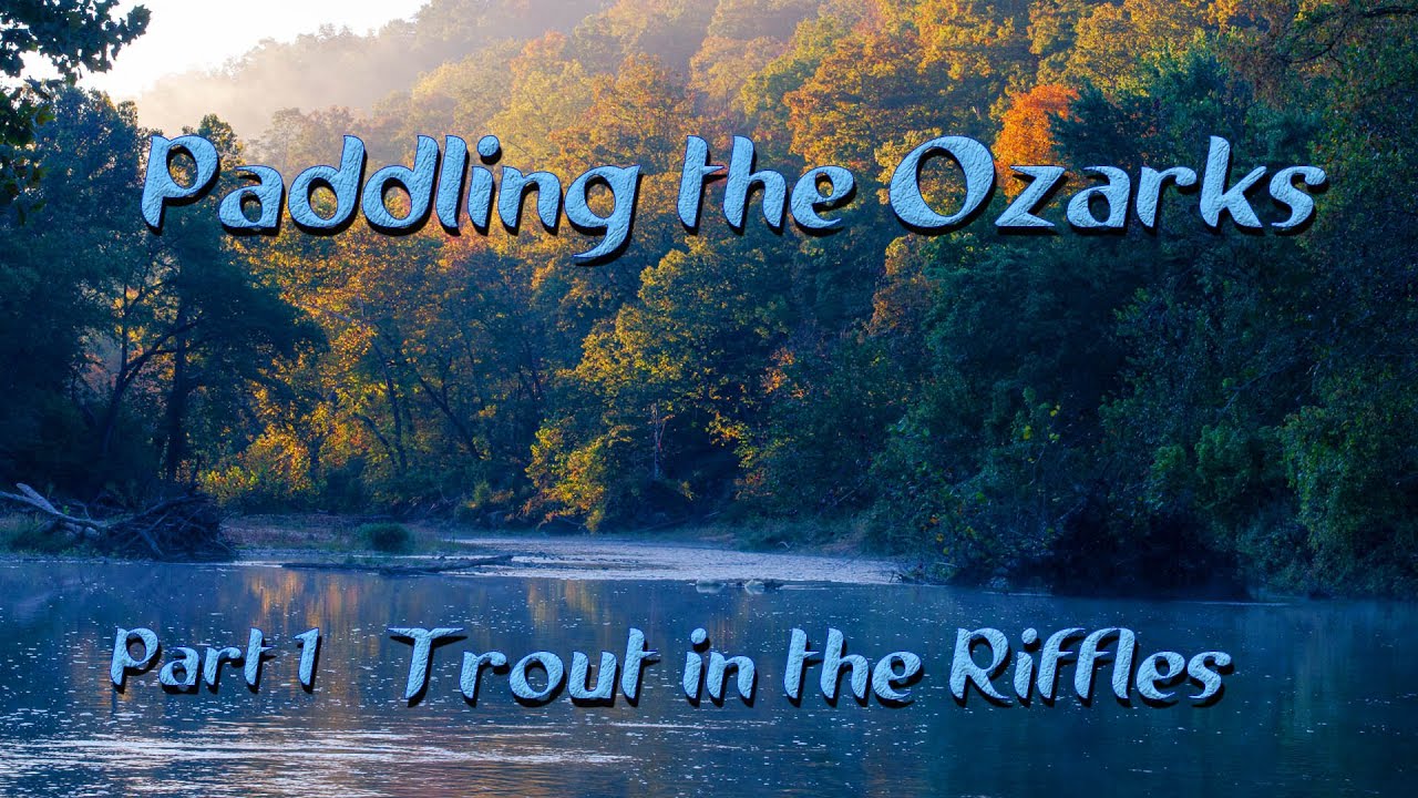 Paddling the Ozarks_ Part 1_ Trout in the Riffles