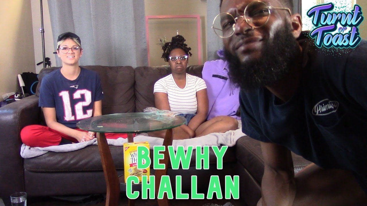 Turnt or Toast | BewhY: Challan