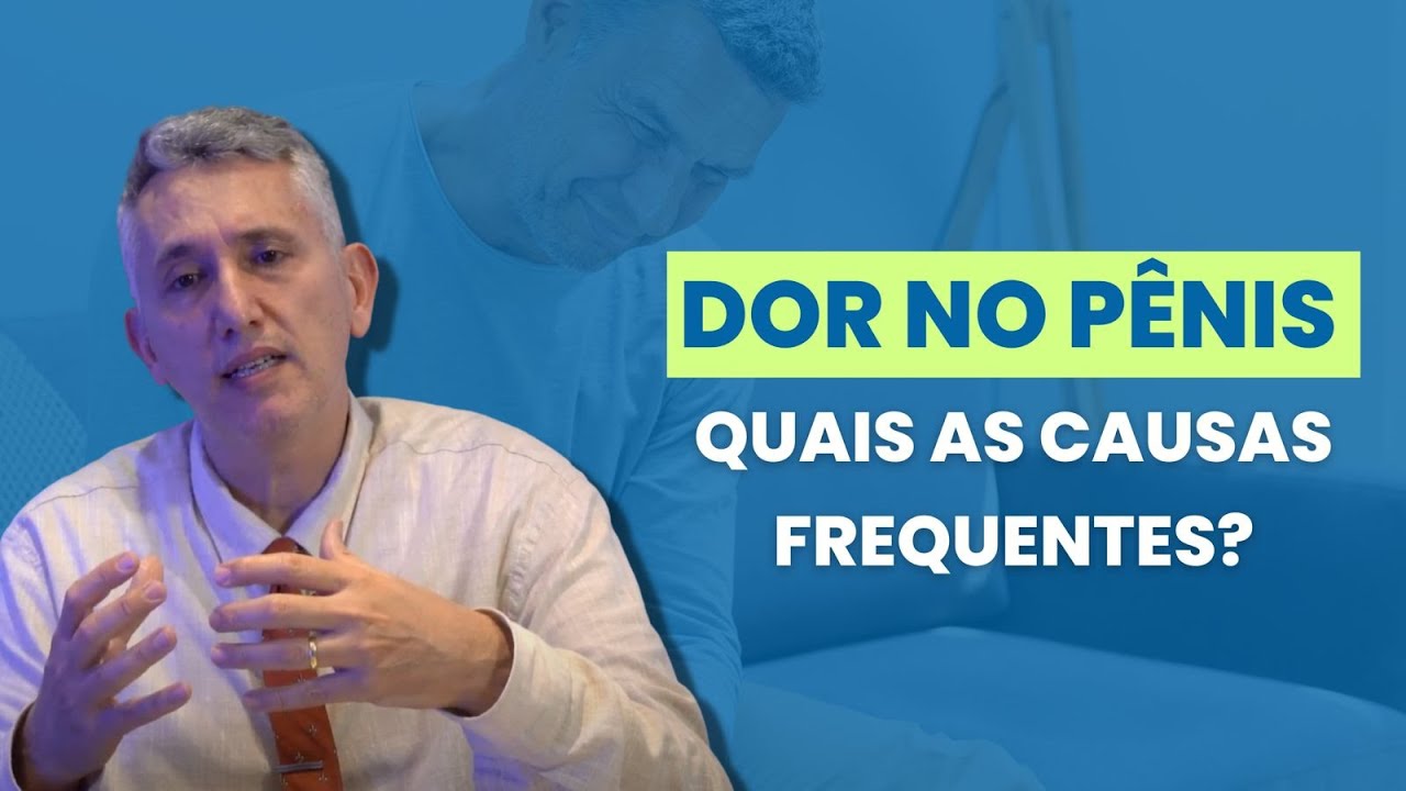 Dor no p&ecirc;nis: Quais as causas frequentes