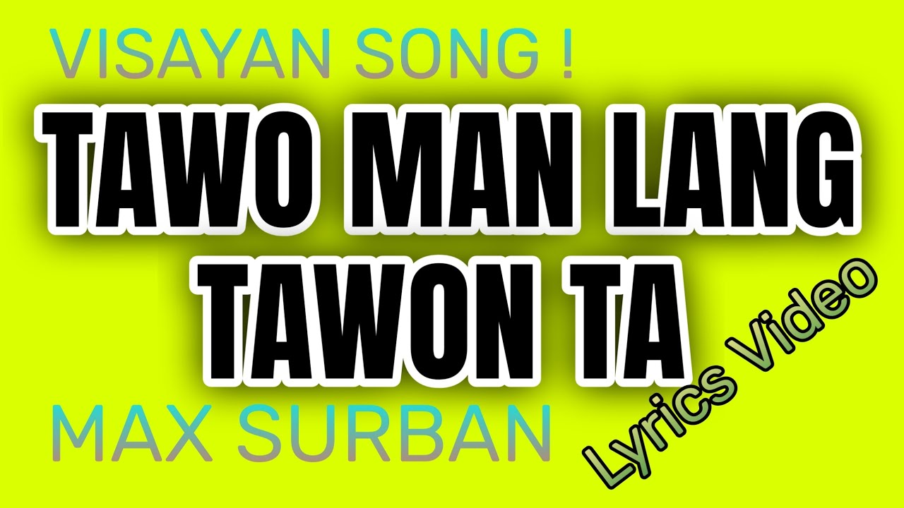 TAWO MAN LANG TAWON TA | BY MAX SURBAN LYRICS VIDEO | BY TATAY BEMBEM BHEEMZKHEE TV