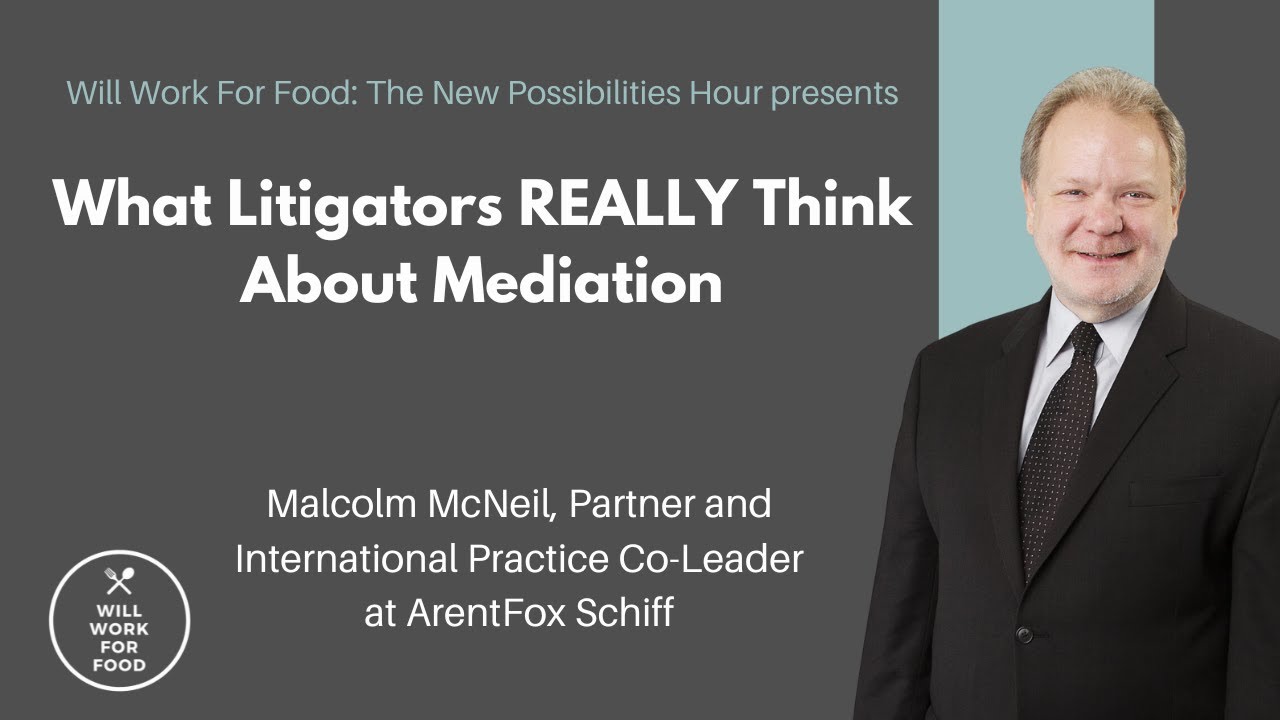What Litigators REALLY Think About Mediation, Malcolm McNeil, Partner at ArentFox Schiff