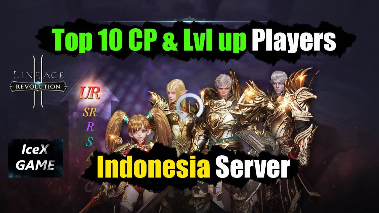 Lineage 2 Revolution Top 10 CP & Level Up Player Indo Server