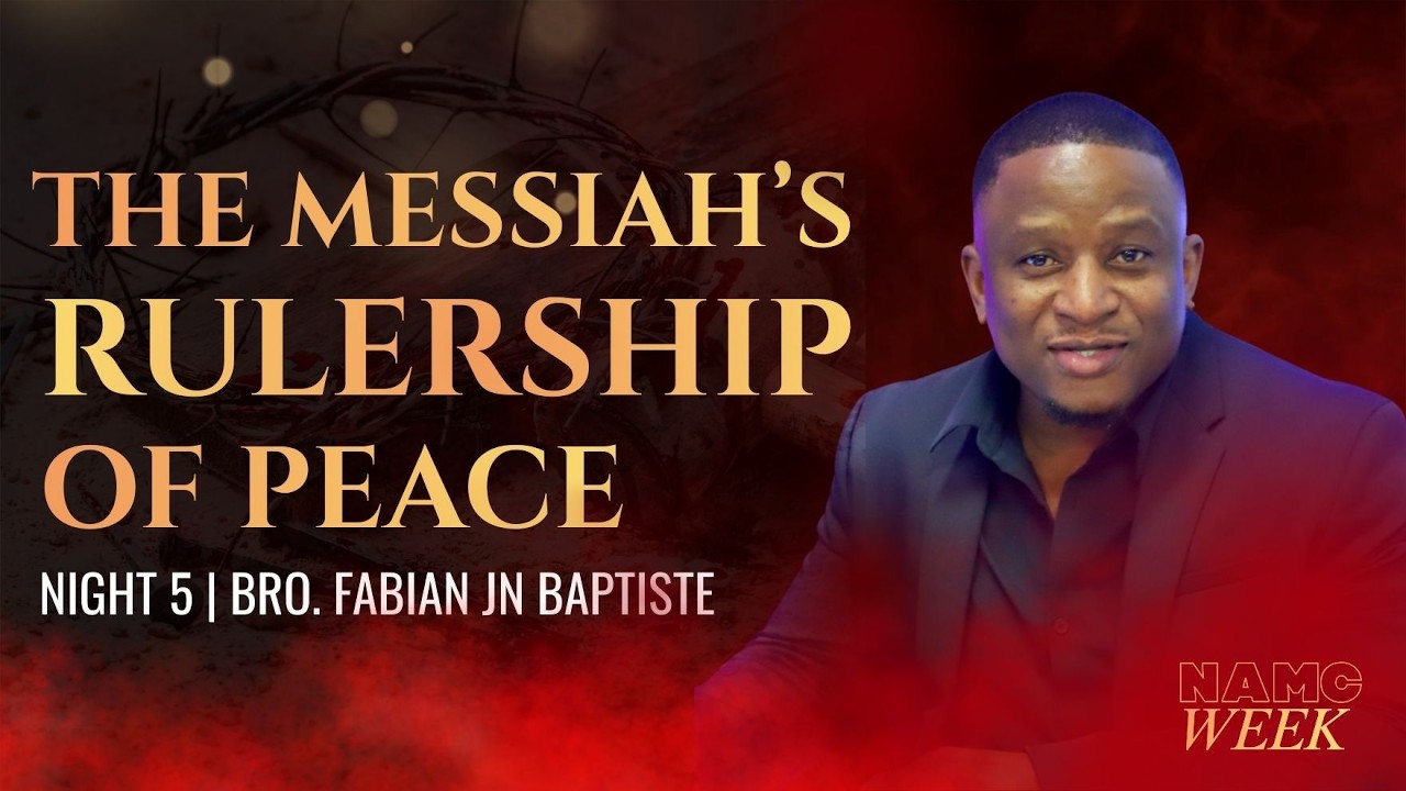 N.A.M.C | The Messiah’s Rulership of Peace - Night 5 | Bro Fabian Jn Baptiste