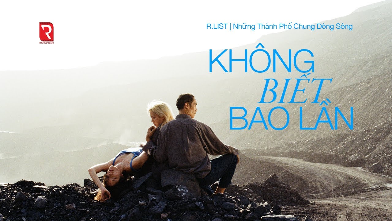 KHÔNG BIẾT BAO LẦN (MV) | R.LIST | NHỮNG THÀNH PHỐ CHUNG DÒNG SÔNG | THE RED TEAM x HOANG HA TRAN