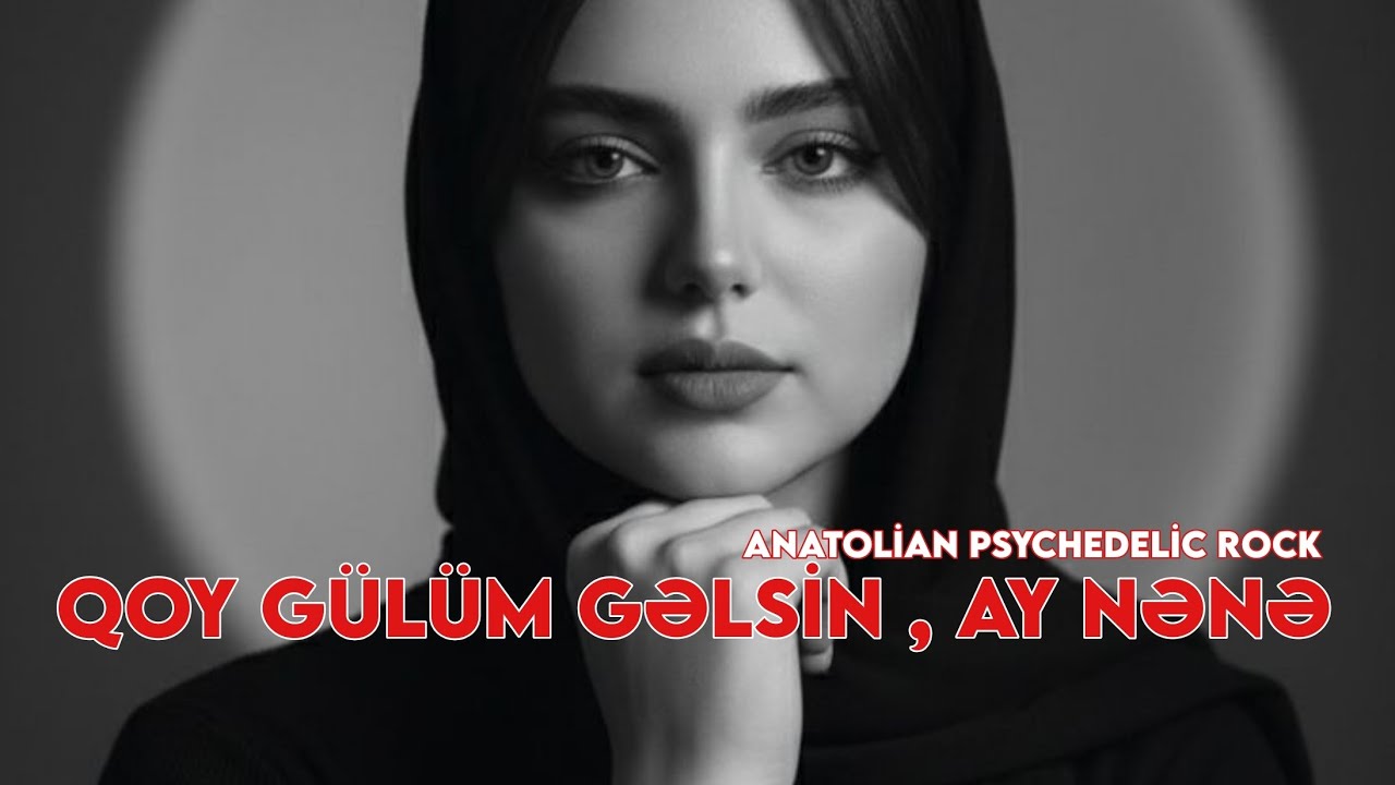 Qoy Gülüm Gəlsin , Ay Nənə - Anatolian Psychedelic Rock 2026