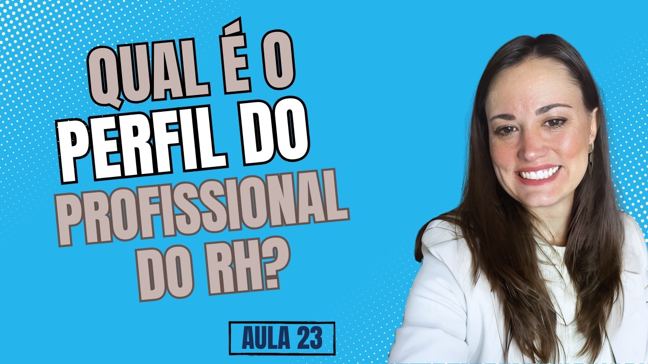 Aula 23 - Qual é o perfil do profissional de RH que se destaca?