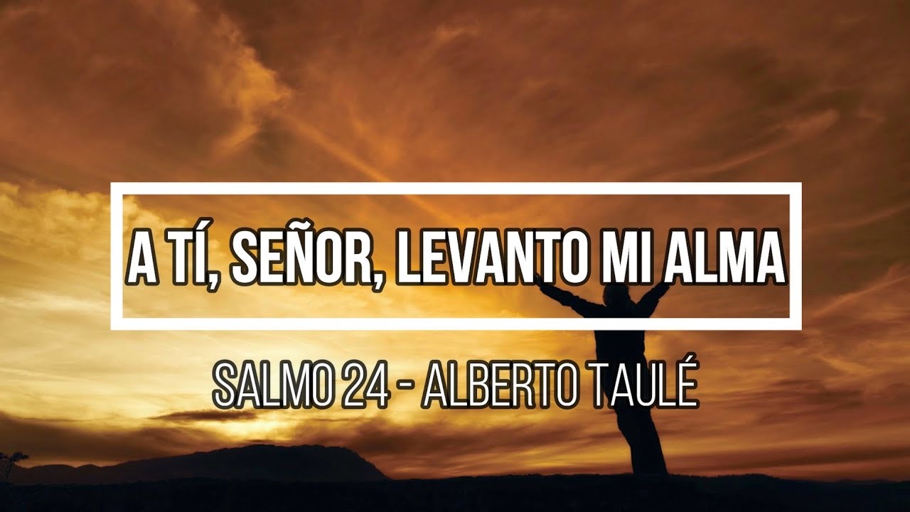 A Tí, Señor, levanto mi alma 