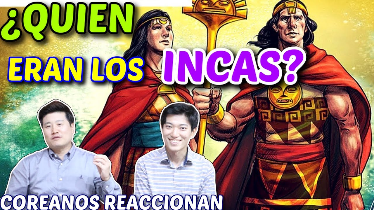 COREANOS REACCIONAN a ¨¿QUIENES eran los INCAS?¨