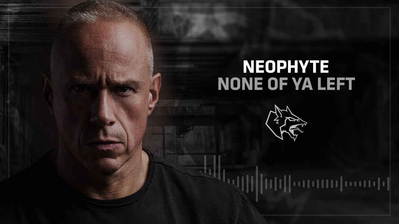 Neophyte - None Of Ya Left