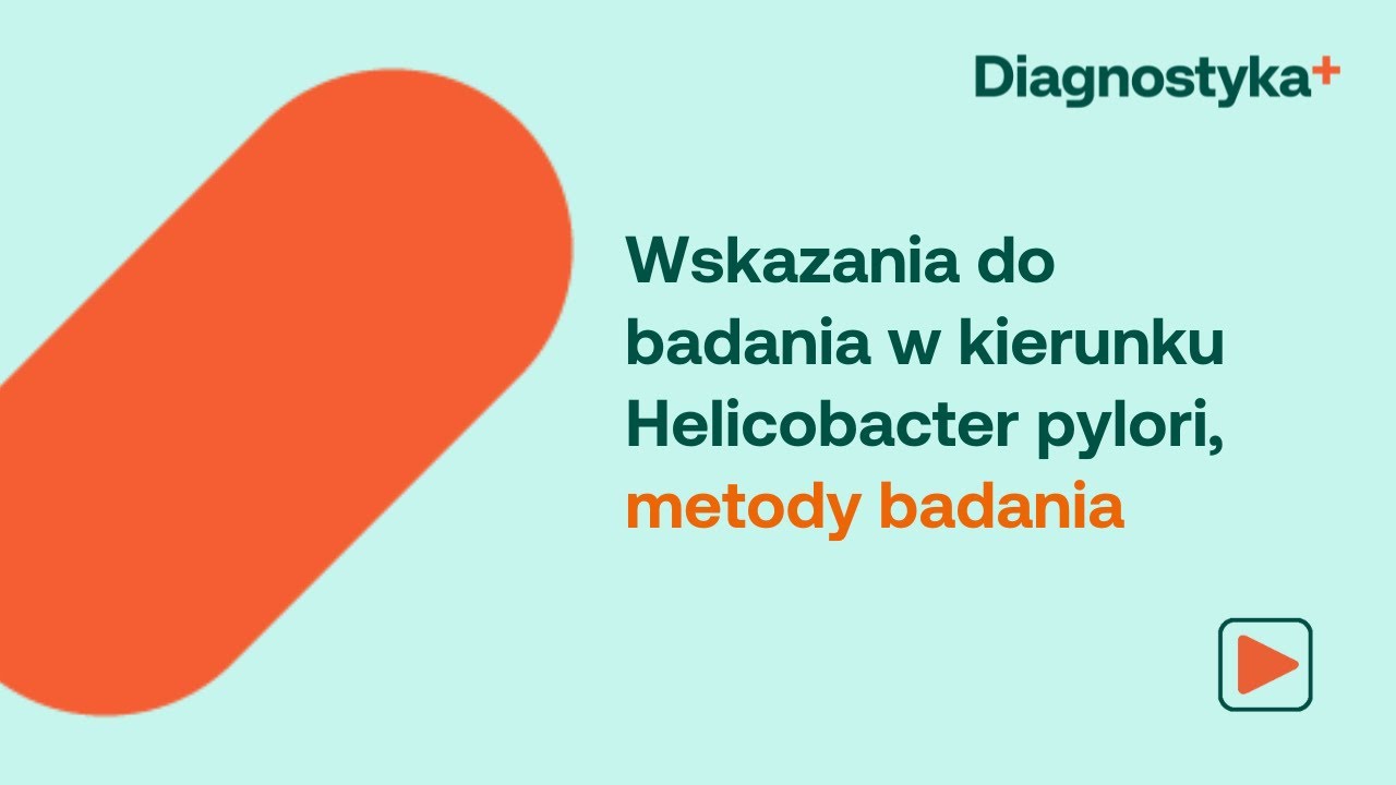 Wskazania do badania w kierunku Helicobacter pylori, metody badania.