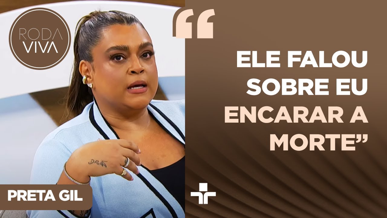 PRETA GIL REVELA CONVERSAS QUE TEVE COM GILBERTO GIL SOBRE QUASE MORTE