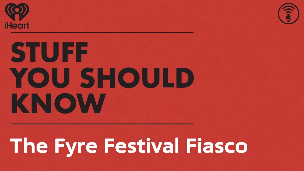 The Fyre Festival Fiasco | STUFF YOU SHOULD KNOW