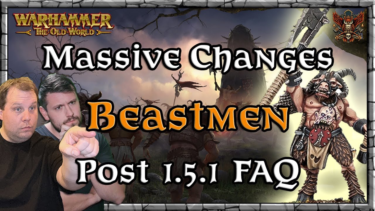 Massive Changes - Beastmen - Post 1.5.1 FAQ |  Game Meta | Warhammer | Old World Legends Show