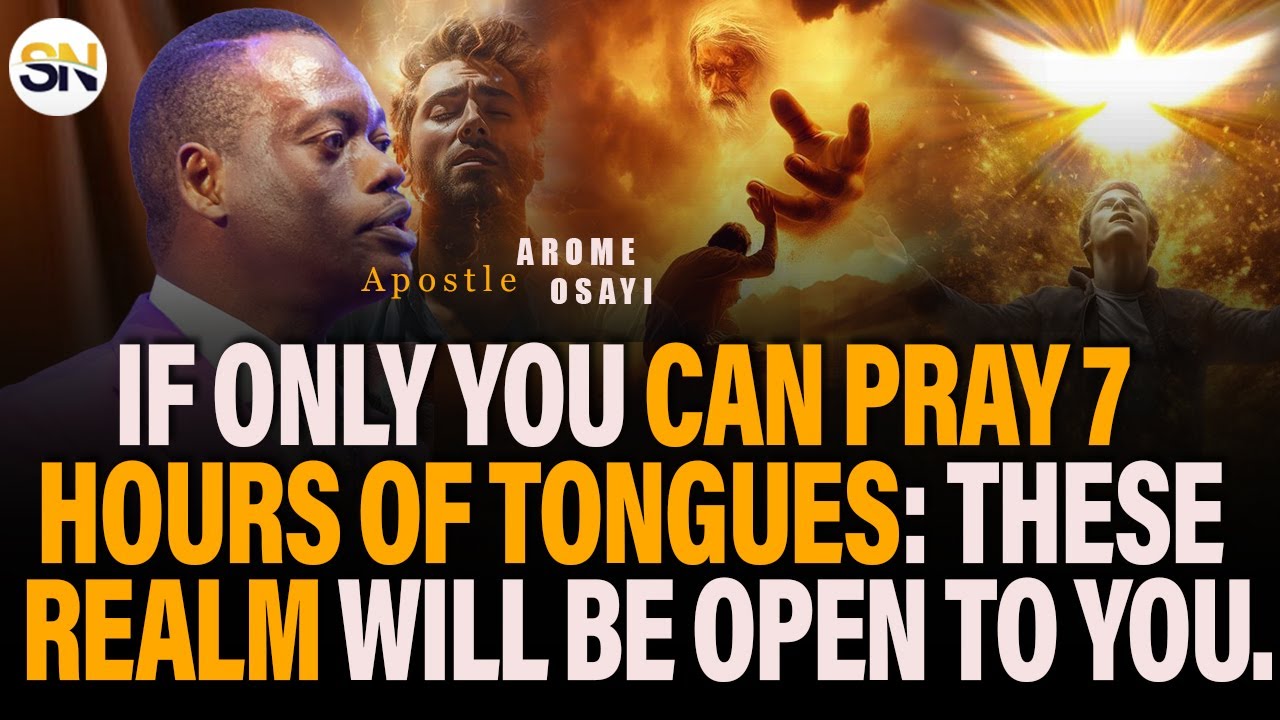 IF ONLY YOU CAN PRAY 7 HOURS OF TONGUES: THESE REALM WILL BE OPEN TO YOU || APOSTLE AROME OSAYI