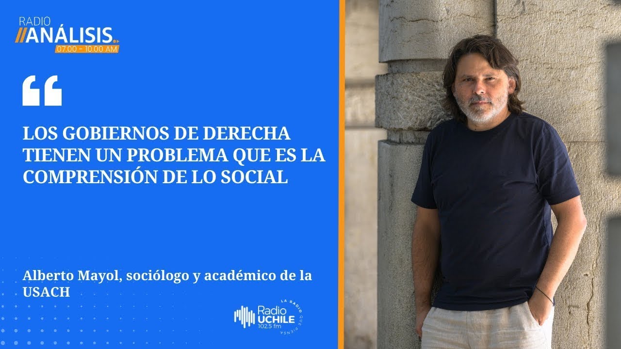 Alberto Mayol: “Los gobiernos de derecha tienen un problema que es la comprensión de lo social”