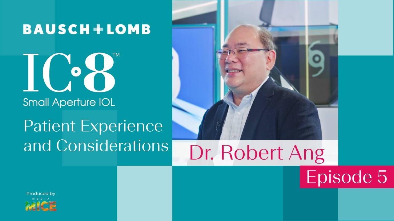 Bausch + Lomb&rsquo;s IC-8&trade;️ IOL Explained, ft. Dr. Robert Ang: Patient Experience & Considerations