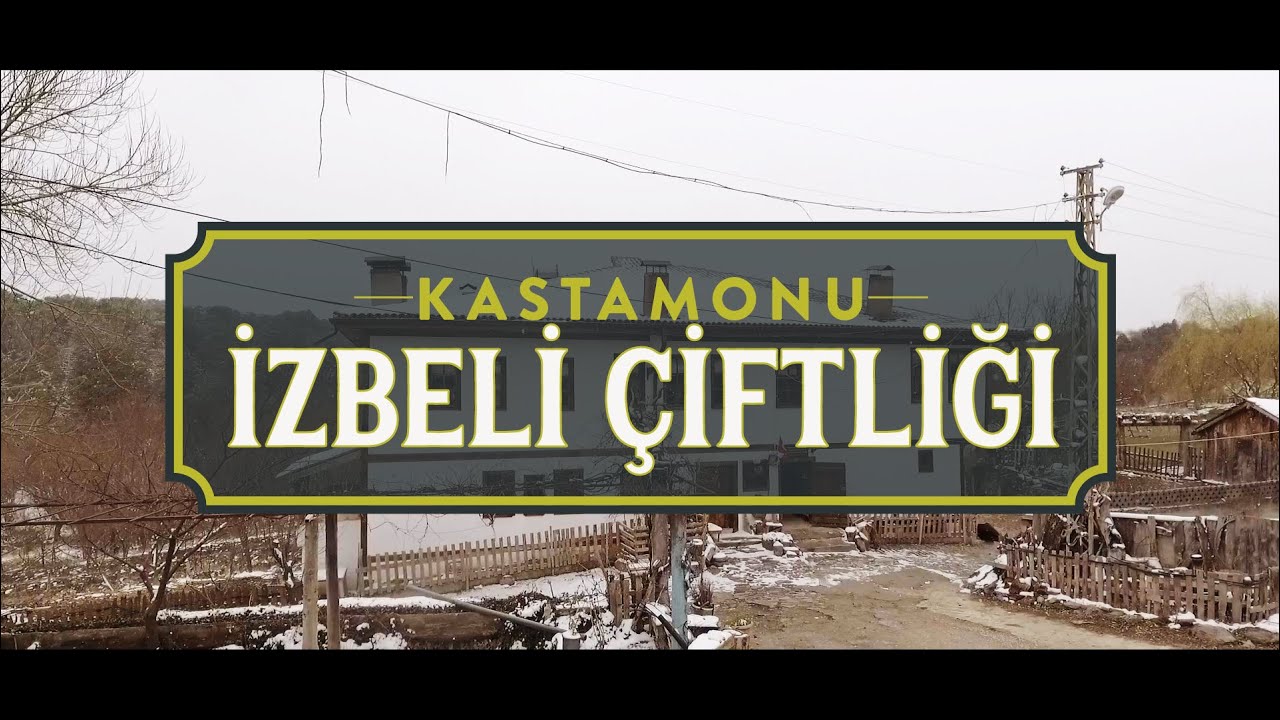 Yerliyse Değerli | Kastamonu - İzbeli Çiftliği