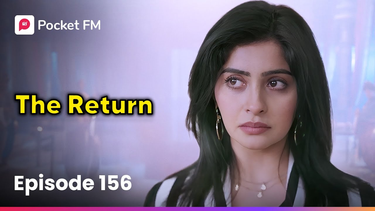 Episode 156 | The Return | Pocket FM