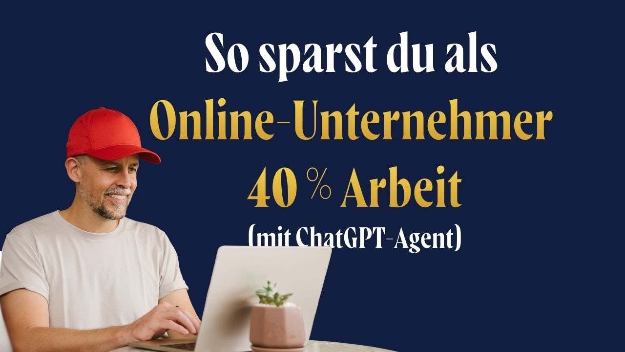 ChatGPT AGENT: über Nacht 40% weniger Arbeit für Online-Unternehmer (deutsch)