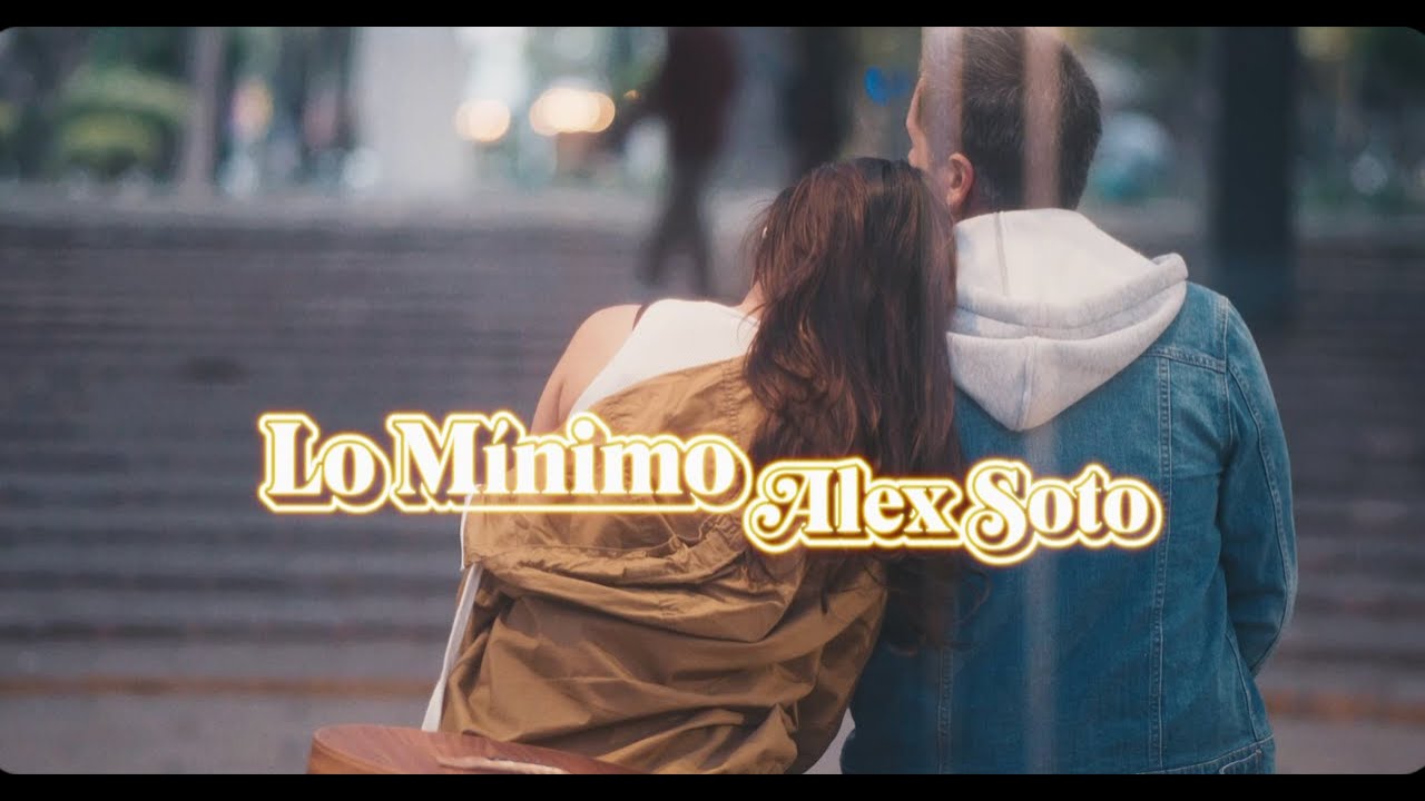 Alex Soto - Lo M&iacute;nimo (Video Oficial)