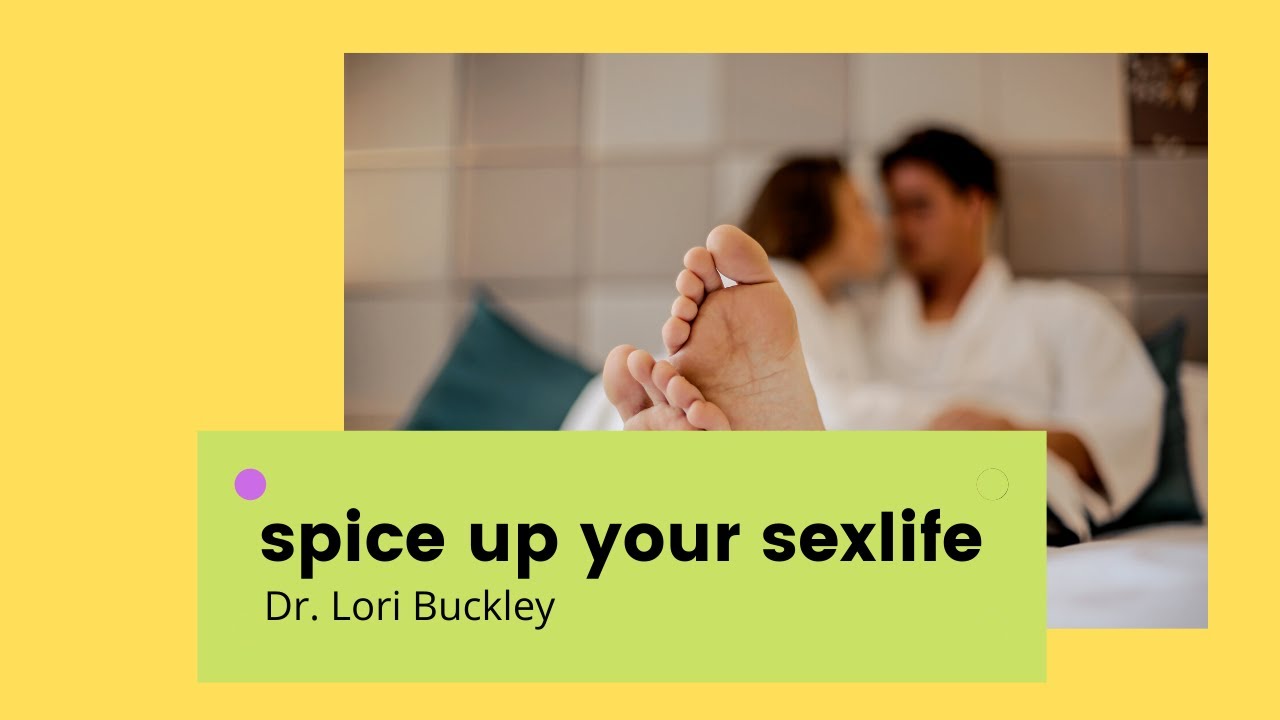SPICE UP YOUR SEX LIFE. Dr. Lori Buckley. Fantasies, sex toys and seduction make sex more exciting