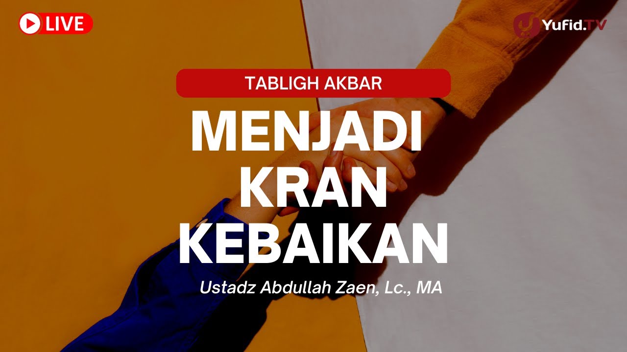 Menjadi Kran Kebaikan - Ustadz Abdullah Zaen, Lc., MA