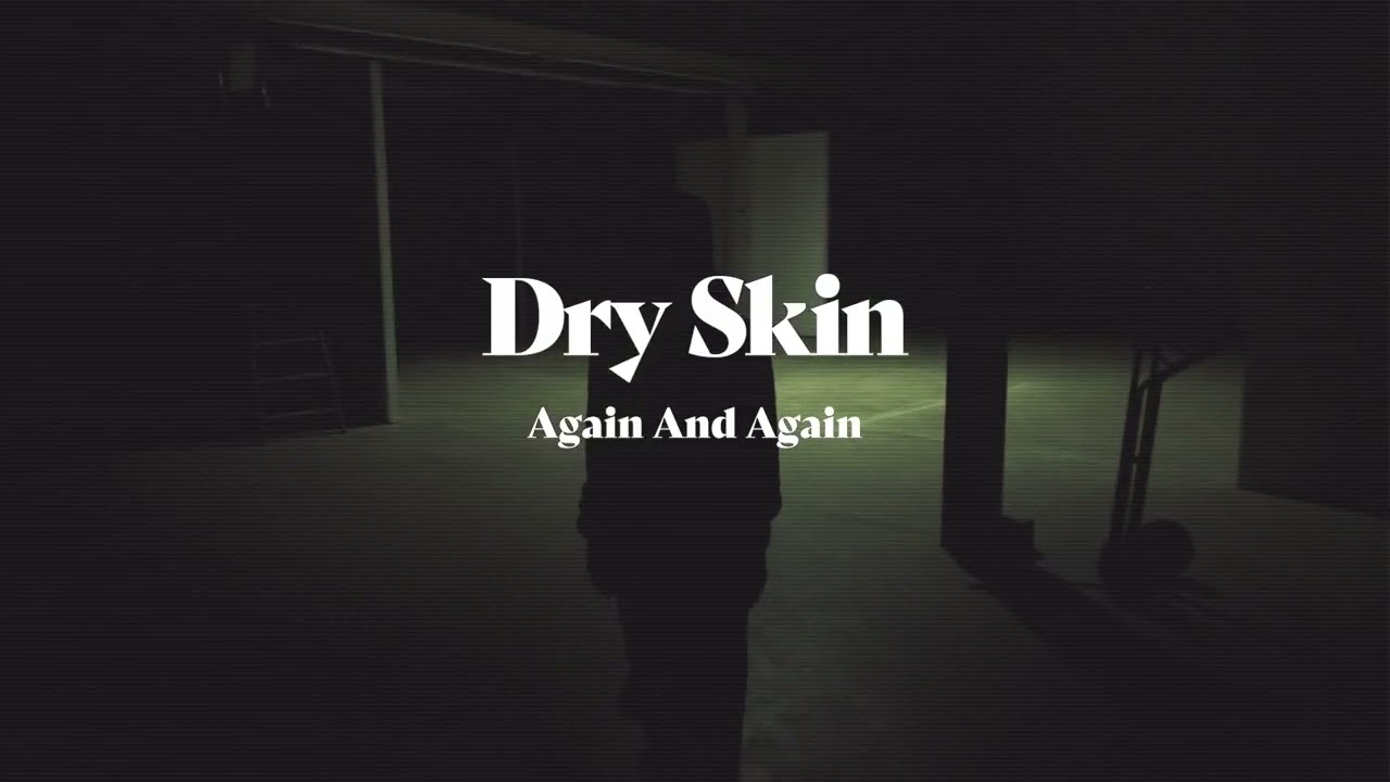 Dry Skin - Again and Again (Official Video)