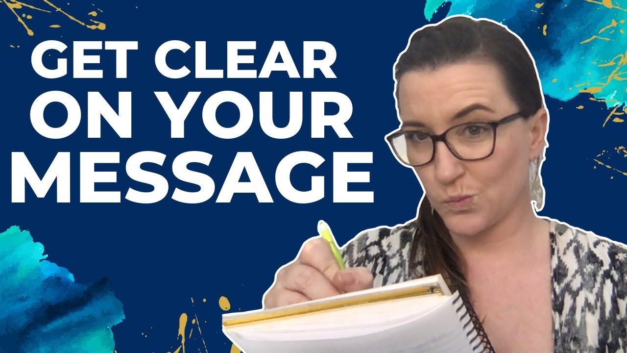 Clarify your message - What to say to attract the RIGHT clients