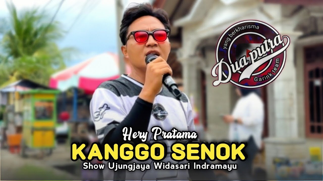 KANGGO SENOK • HERY PRATAMA • DUA PUTRA • Show Ujungjaya Widasari Indramayu 