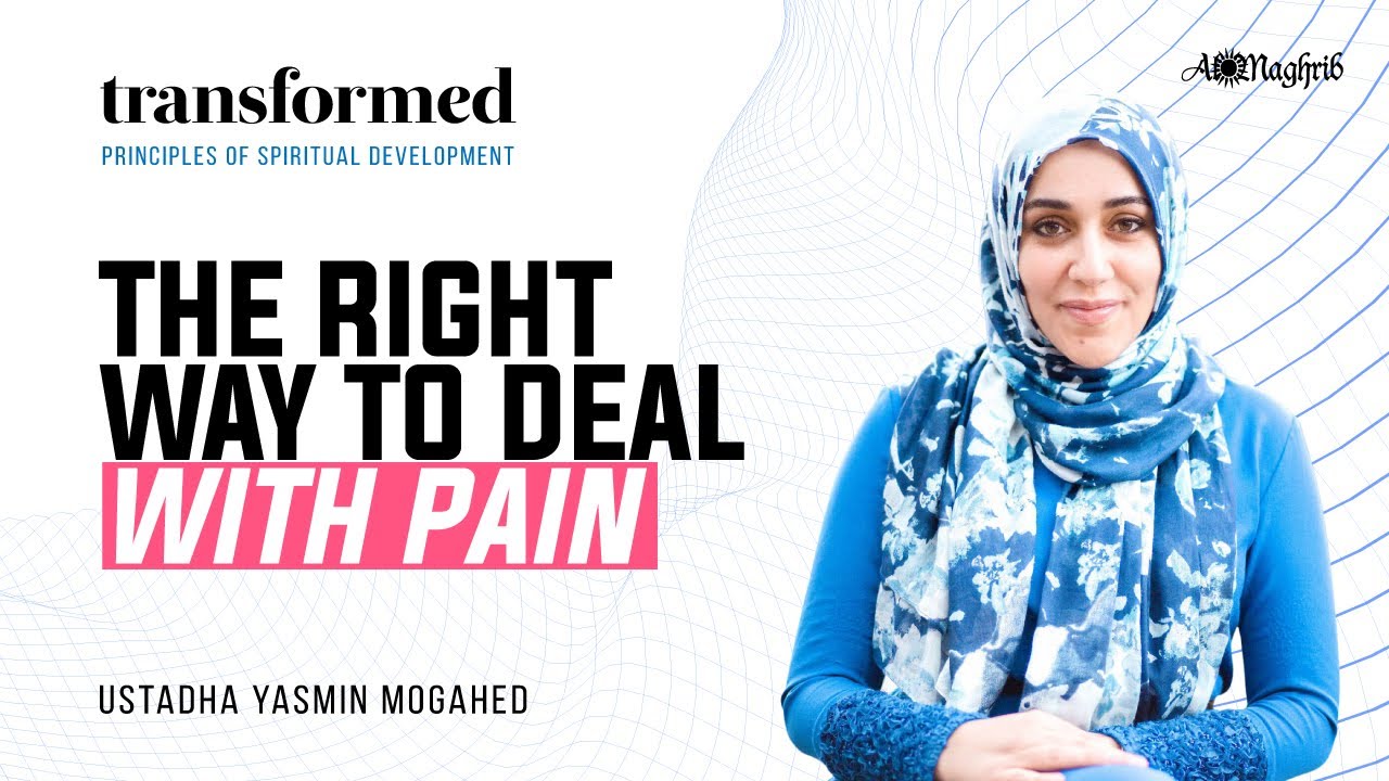 The Right Way To Deal With Pain | Ust. Yasmin Mogahed