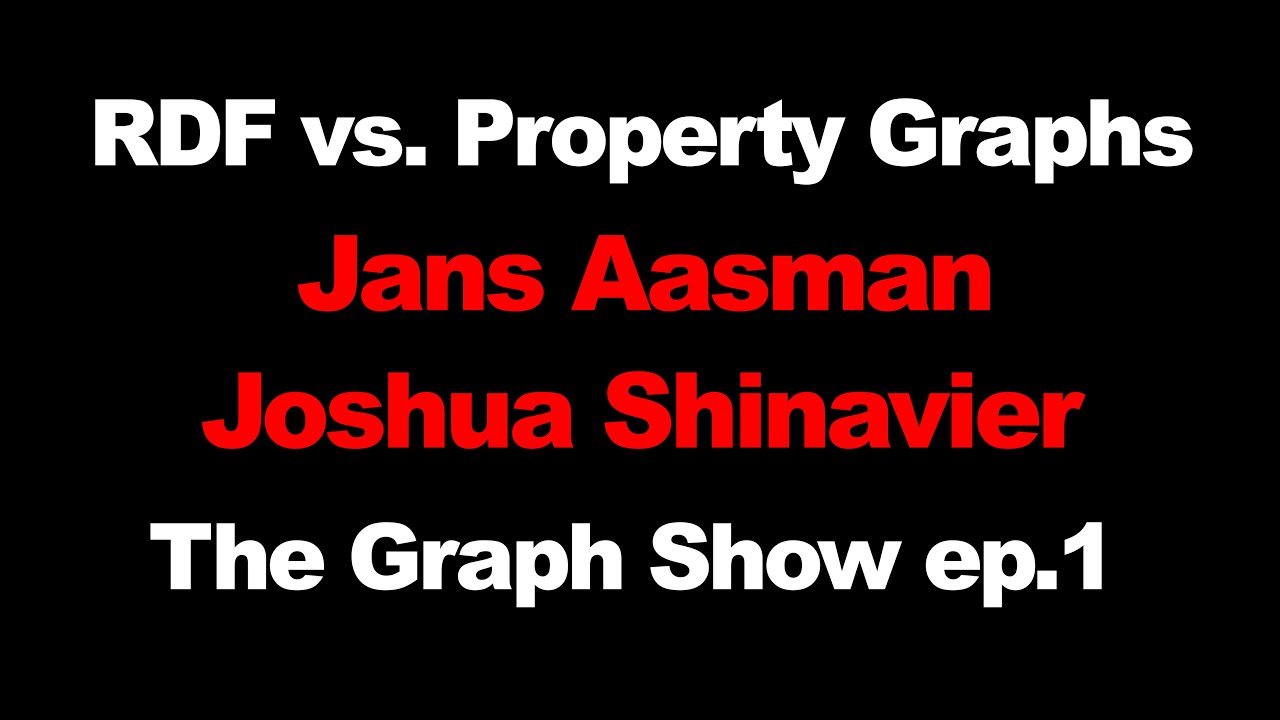 Property Graphs vs. RDF - Josh Shinavier with Jans Aasman - The Graph Show - episode #1