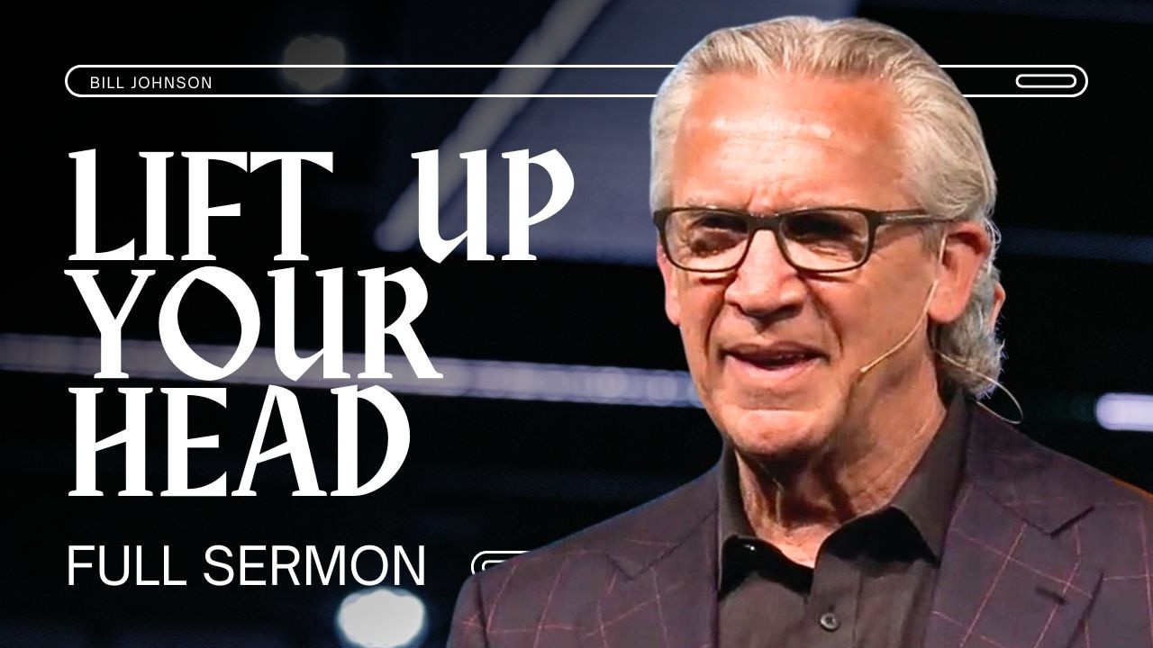 Lift Your Head Above the Waves - Bill Johnson Sermons | Bethel Church