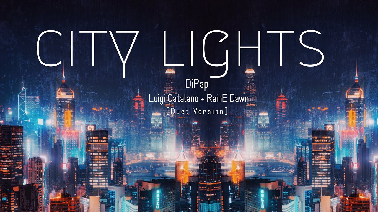 DiPap - City Lights (feat. Luigi Catalano & RainE Dawn) [Official Lyric Video] - Duet Version
