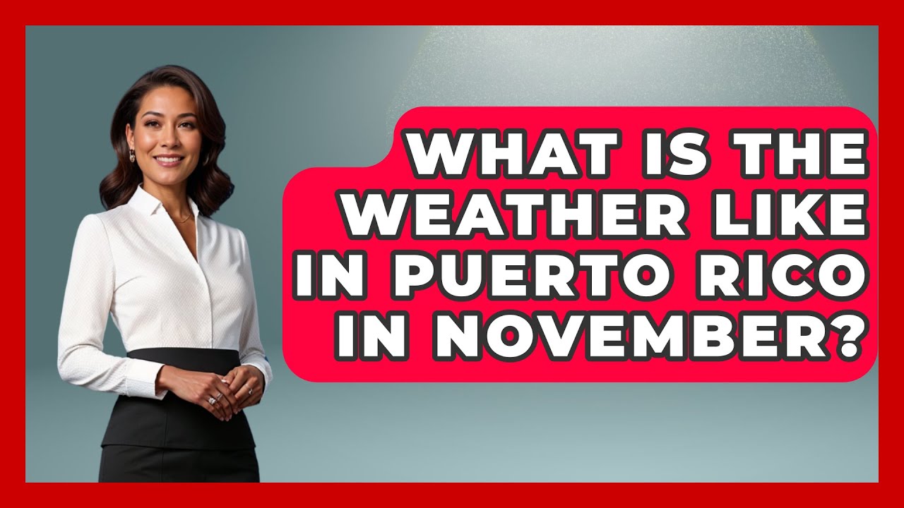 What Is The Weather Like In Puerto Rico In November? - Central America Uncovered