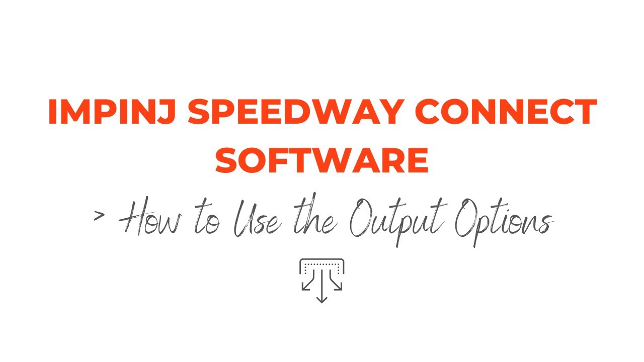 Impinj Speedway Connect Software | How to Use the Output Options