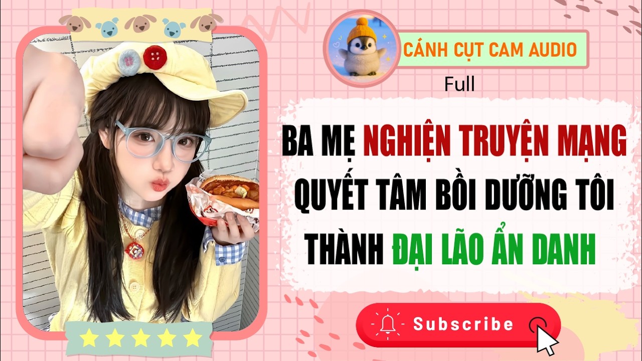 FULL: Ba Mẹ Nghiện Truyện Mạng Quyết Tâm Bồi Dưỡng Tôi Thành Đại Lão Ẩn Danh | Cánh Cụt Cam Audio